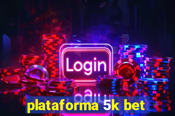 plataforma 5k bet